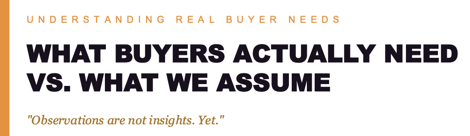 What Buyers Actually Need What We Assume
